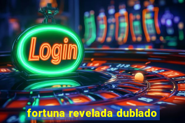 fortuna revelada dublado